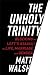 the unholy trinity matt walsh review